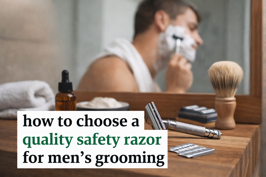 How to Choose a Quality Safety Razor for Men’s Grooming